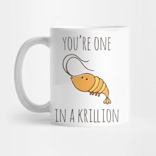 You're One In A Krillion Mug